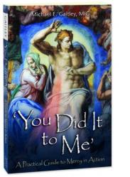  You Did It To Me: A Practical Guide to Mercy in Action 